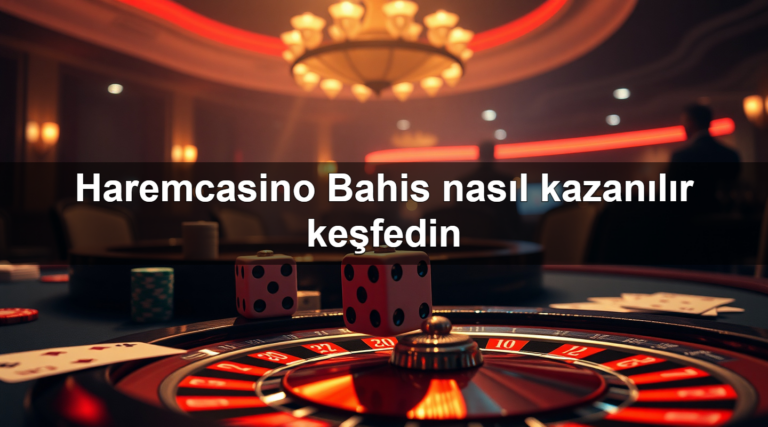 Haremcasino Bahis nasıl kazanılır keşfedin