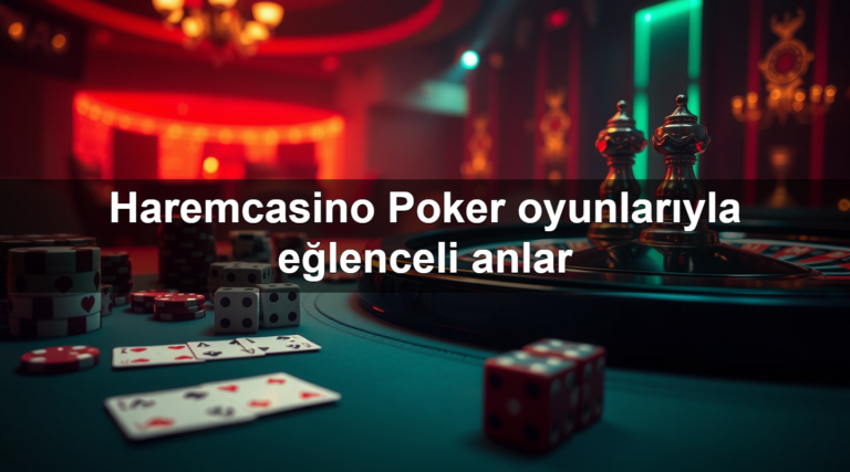 Haremcasino Poker oyunlarıyla eğlenceli anlar